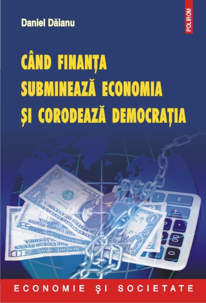 Cand finanta submineaza economia si corodeaza democratia | Daniel Daianu