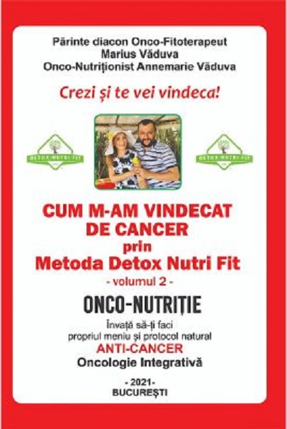 Cum m-am vindecat de cancer prin Metoda Detox Nutri Fit. Volumul 2 | Annemarie Vaduva, Marius Vaduva