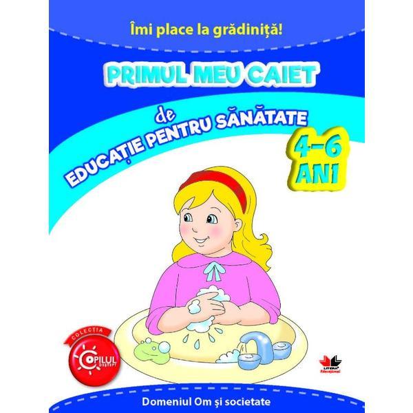 Primul meu caiet de educatie pentru sanatate 4-6 ani | carturesti.ro imagine 2022