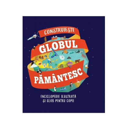 Construieste Globul pamantesc. Enciclopedie ilustrata si glob pentru copii | carturesti.ro poza bestsellers.ro