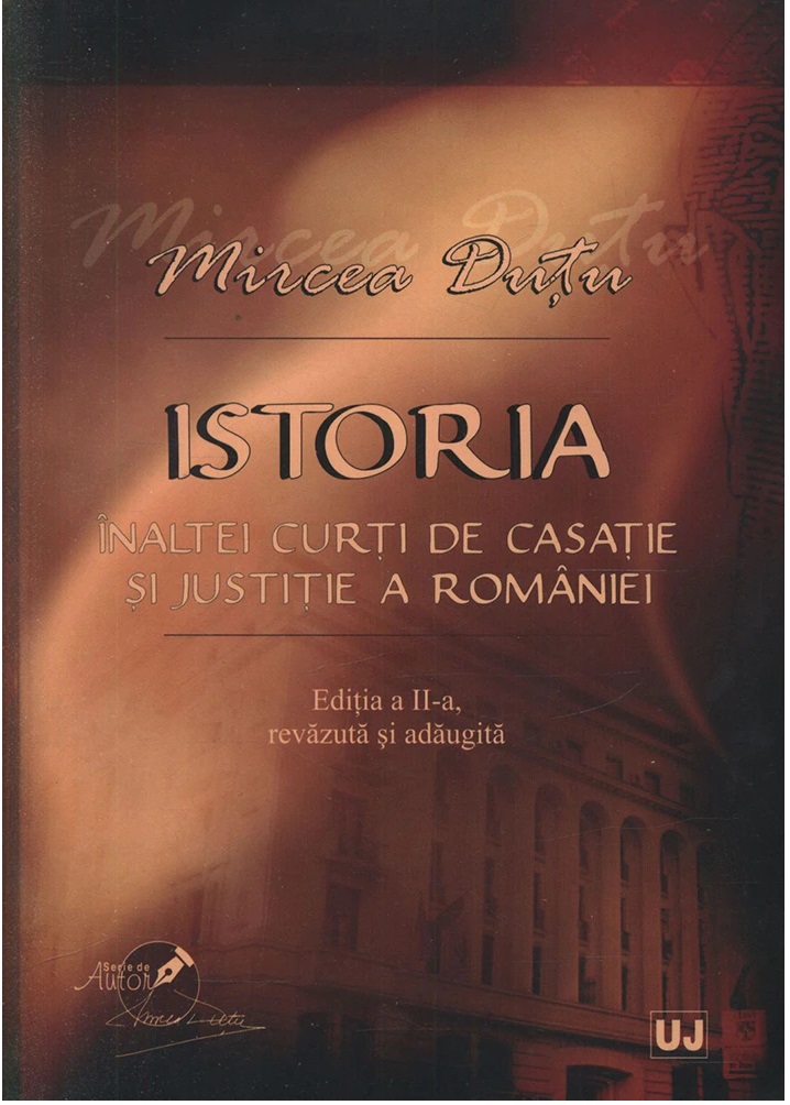 Istoria Inaltei Curti de Casatie si Justitie a Romaniei | Mircea Dutu carte imagine 2022