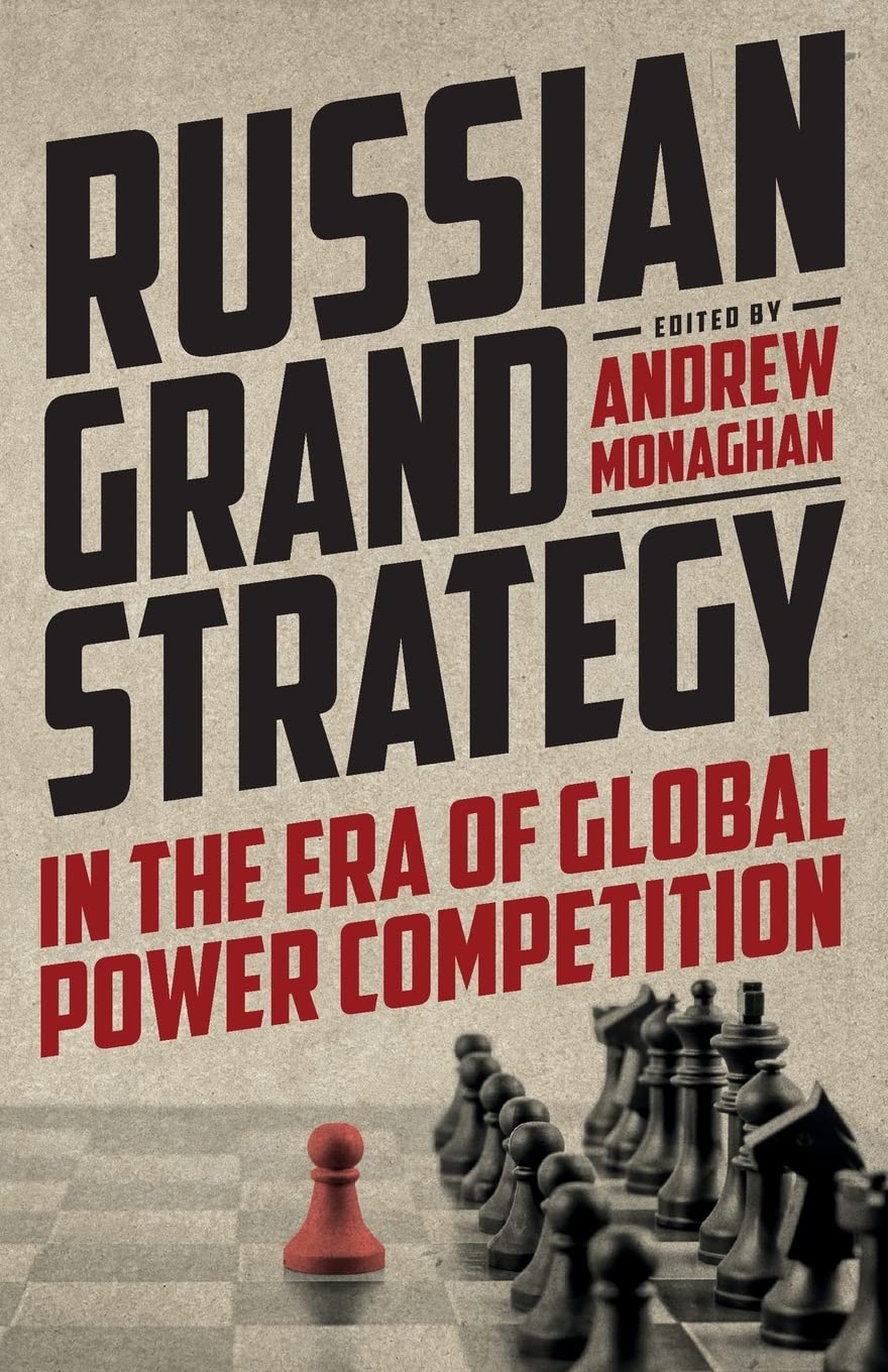 Russian Grand Strategy in the Era of Global Power Competition | Andrew Monaghan