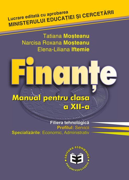 Finante. Manual pentru clasa a XII-a | Tatiana Mosteanu, Narcisa Roxana Mosteanu, Elena-Liliana Iftemie