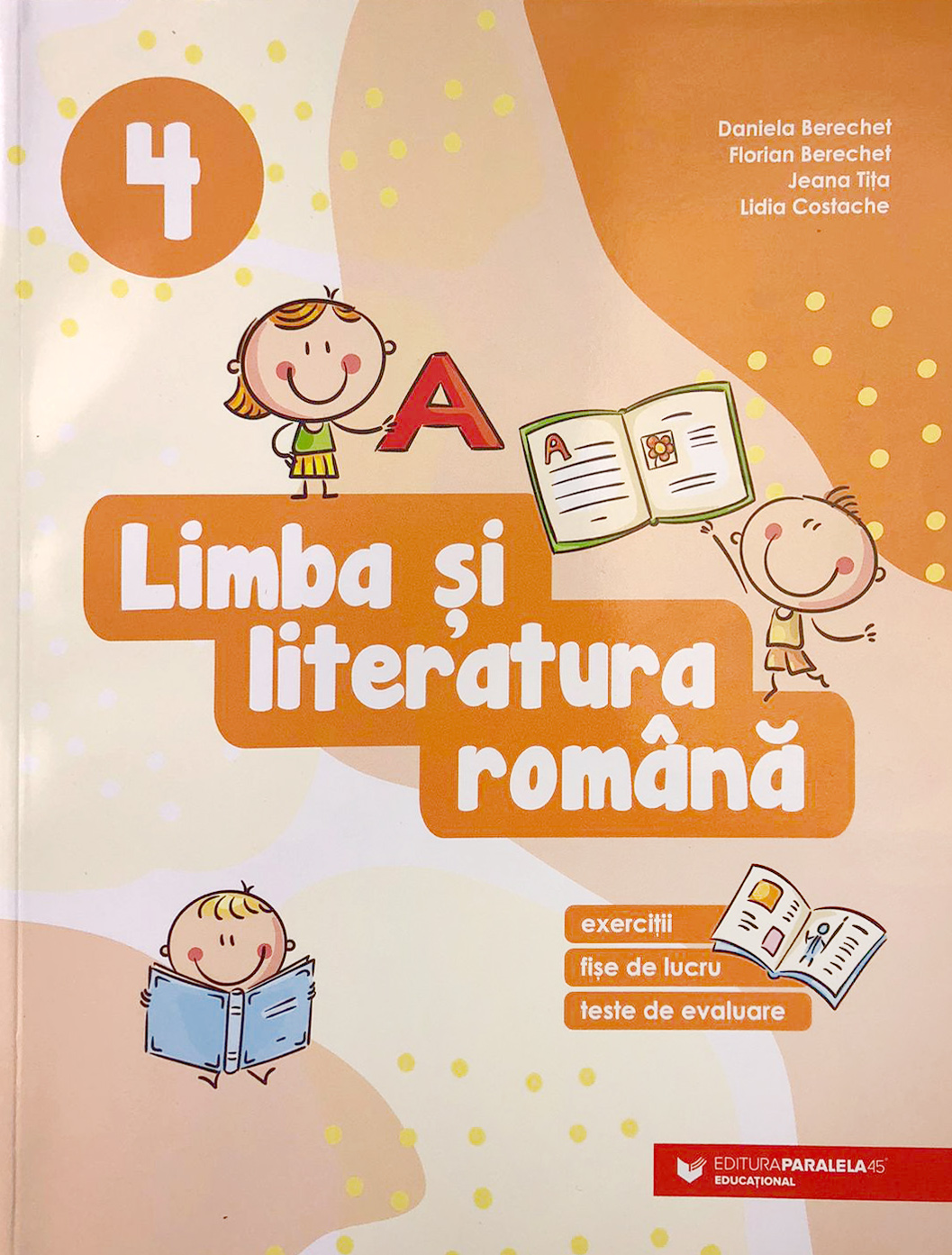 Limba si Literatura Romana - clasa a IV-a | Jeana Titita, Daniela Berechet, Florian Berechet, Lidia Costache