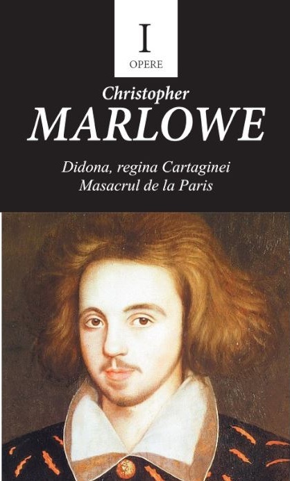 Opere I. Didona, regina Cartaginei - Masacrul de la Paris | Christopher Marlowe