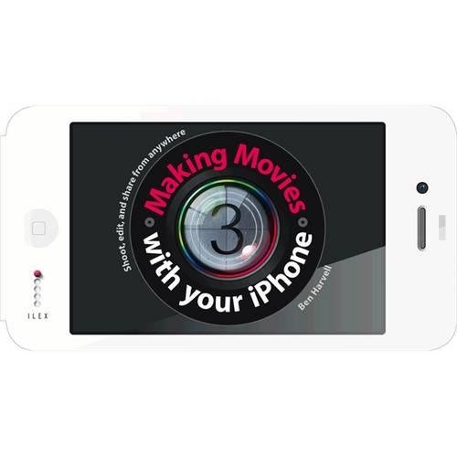 Making Movies with Your iPhone  | Ben Harvell