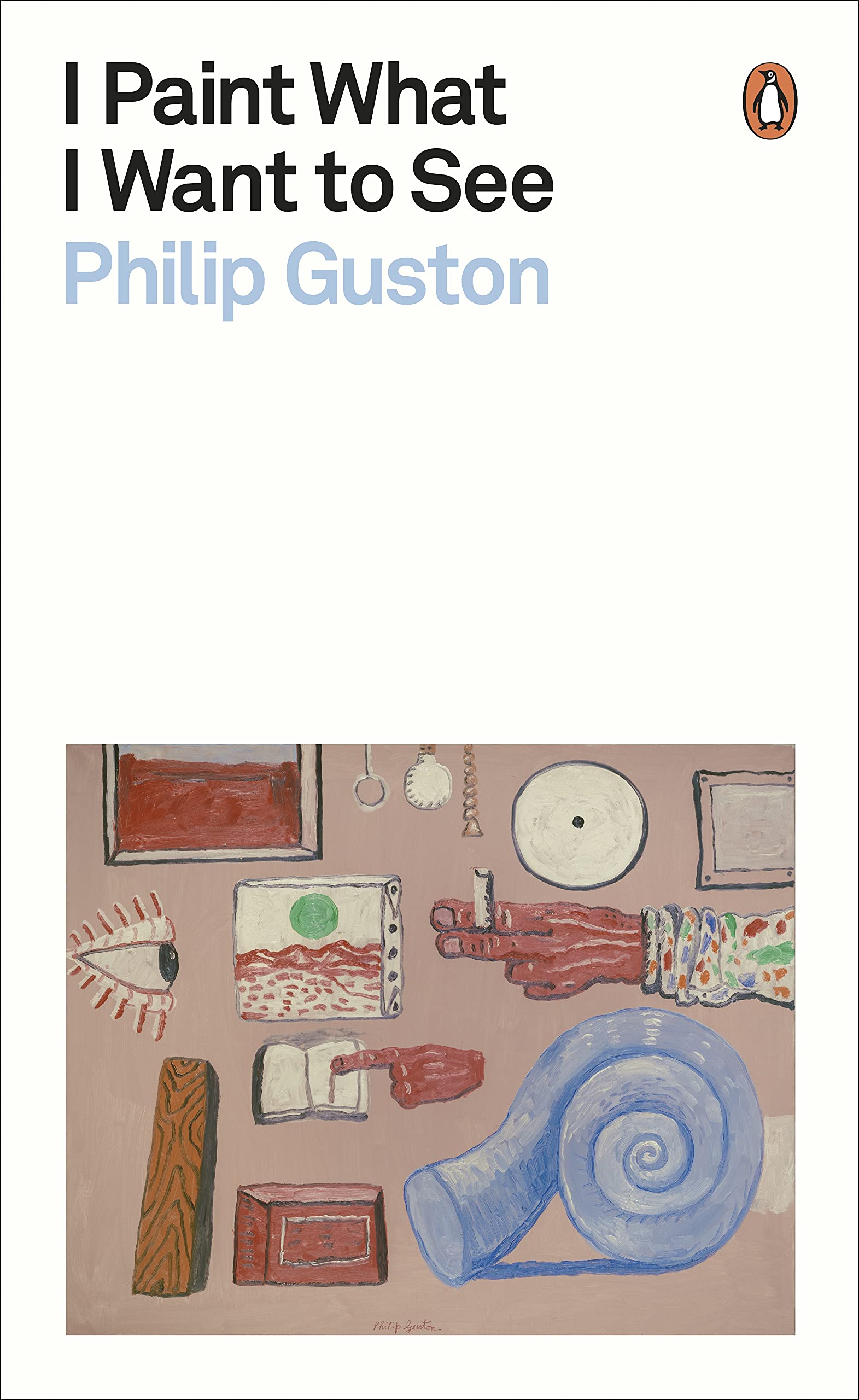 I Paint What I Want to See | Philip Guston