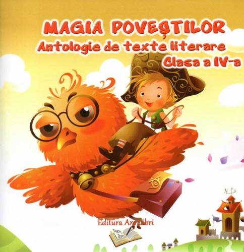 Magia povestilor - Antologie de texte literare clasa a IV-a | Adina Grigore