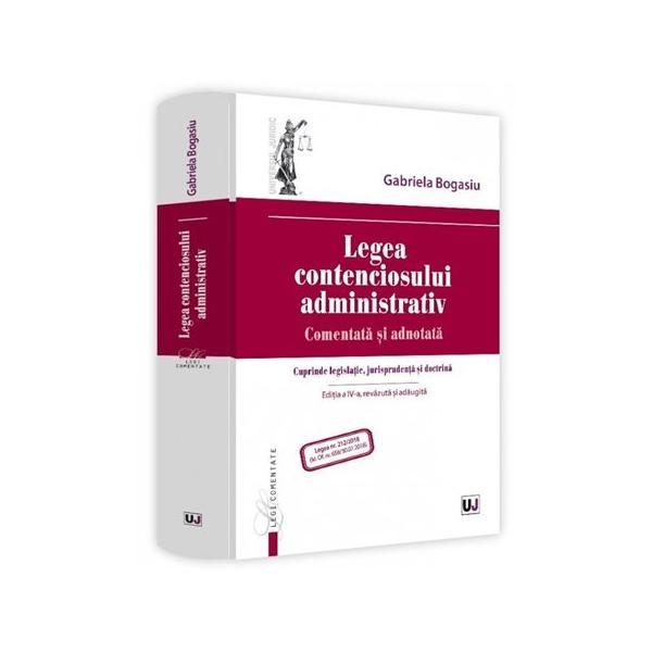 Legea contenciosului administrativ. Comentata si adnotata Ed.4 | Gabriela Bogasiu