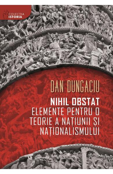 Nihil obstat: elemente pentru o teorie a natiunii si nationalismului | Dan Dungaciu carturesti.ro Carte
