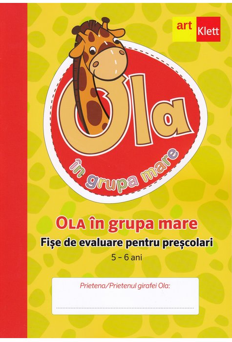 Ola in grupa mare. Fise de evaluare pentru prescolari. 5 - 6 ani |