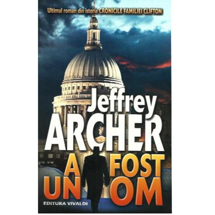 A fost un om (Cronicile familiei Clifton. Vol. VII) | Jeffrey Archer