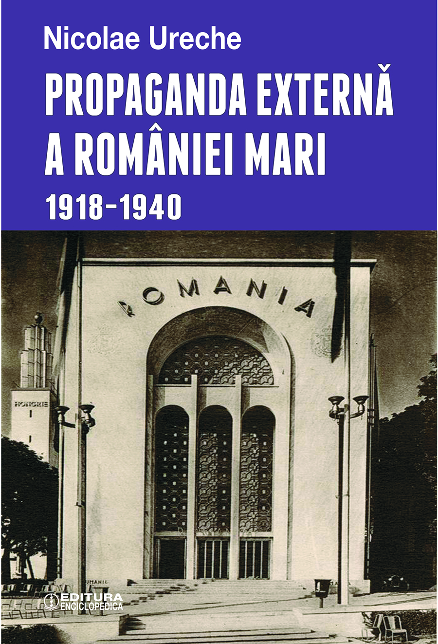 Propaganda externa a Romaniei Mari : (1918-1940) | Nicolae Ureche