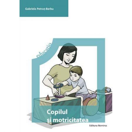 Copilul si motricitatea. Program de educare neuromotorie | Gabriela Petrut Barbu