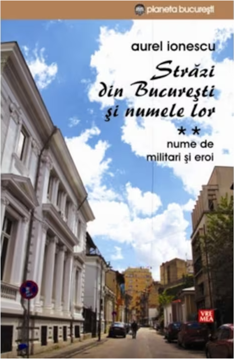 Strazi din Bucuresti si numele lor. Volumul II | Aurel Ionescu