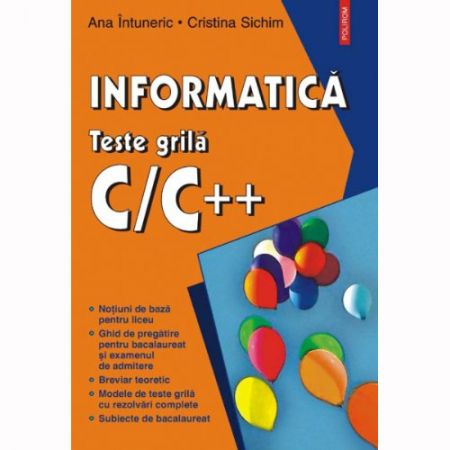 Informatica. Teste grila C/C++ | Ana Intuneric, Cristina Sichim