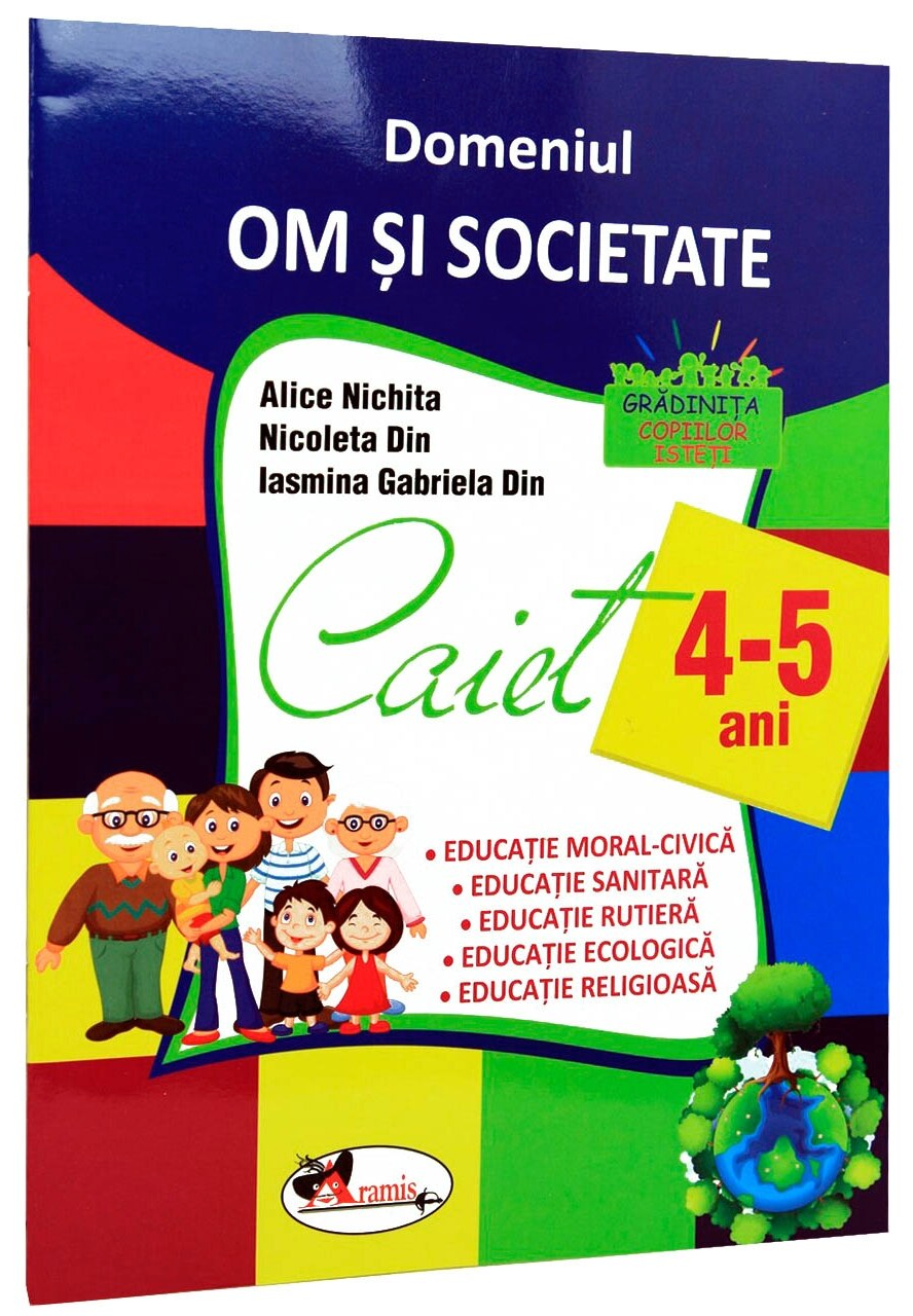 Caiet 4-5 ani – Domeniul om si societate | Alice Nichita, Nicoleta Din, Iasmina Gabriela Din 4-5 2022