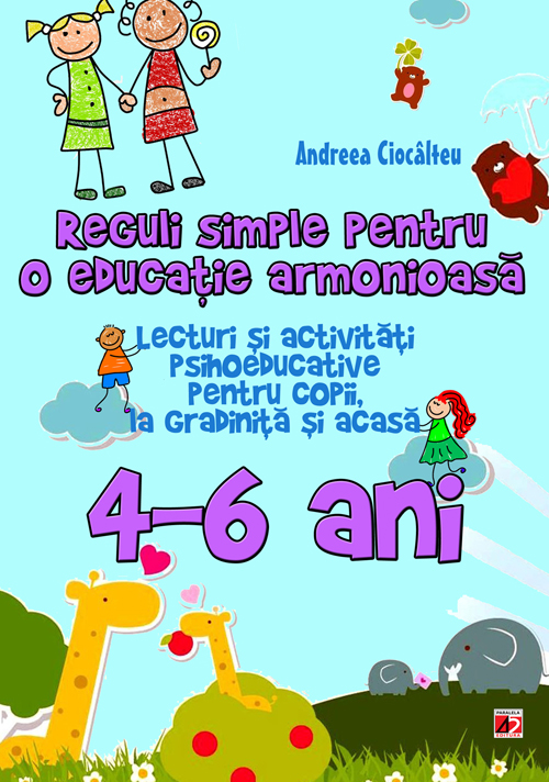 Reguli simple pentru o educatie armonioasa. 4-6 ani | Ioana Andreea Ciocalteu