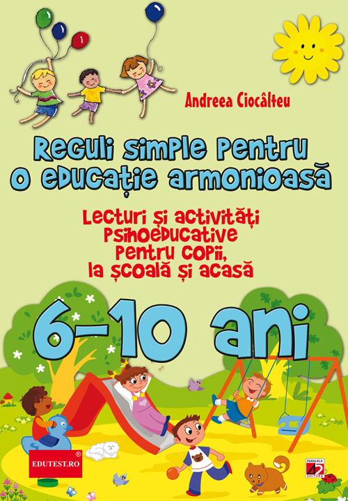 Reguli simple pentru o educatie armonioasa. 6-10 ani | Ioana Andreea Ciocalteu De La Carturesti Carti Dezvoltare Personala 2023-10-01