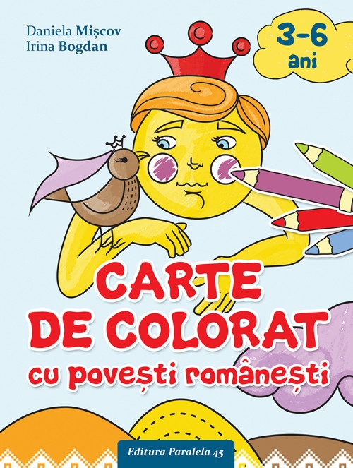 Carte de colorat cu povesti romanesti 3-6 ani | Daniela Miscov, Irina Bogdan 3.6