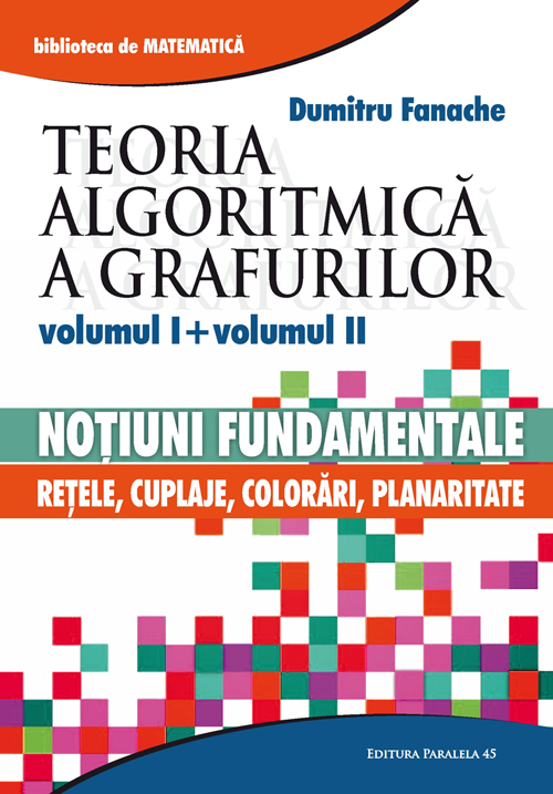 Teoria algoritmica a grafurilor. Notiuni fundamentale. Pachet 2 volume | Dumitru Fanache carturesti.ro