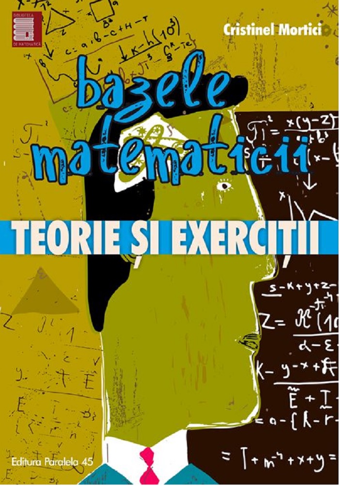 Bazele matematicii. Teorie si exercitii | Cristinel Mortici carturesti.ro Carte