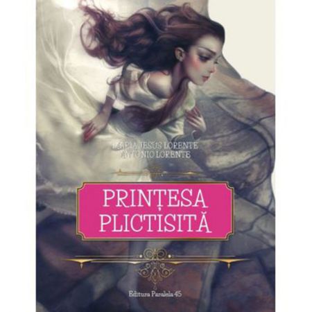 Printesa Plictisita | Maria Jesus Lorente, Il. de Antonio Lorente