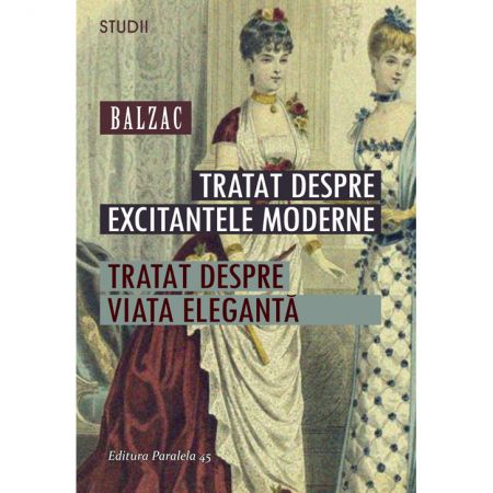 Tratat despre Excitantele Moderne. Tratat despre Viata Eleganta | Honore de Balzac carturesti.ro imagine 2022