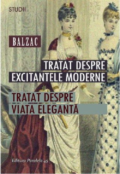 Tratat despre excitantele moderne. Tratat despre viata eleganta | Honore de Balzac Balzac imagine 2022