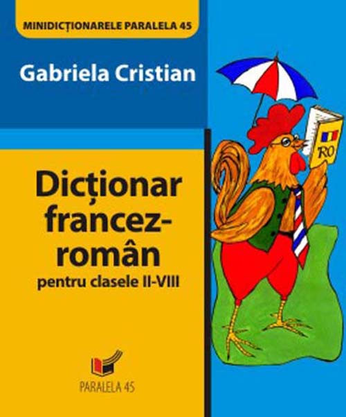 Dictionar Francez-Roman pentru Clasele II-VIII | Gabriela Cristian adolescenti 2022