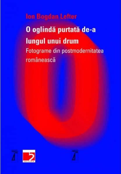 O oglinda purtata de-a lungul unui drum | Ion Bogdan Lefter carturesti.ro poza bestsellers.ro
