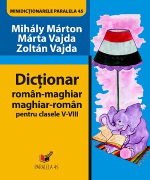 Dictionar Roman-Maghiar, Maghiar-Roman pentru Clasele V-VIII | Mihaly Marton, Marta Vajda, Zoltan Vajda