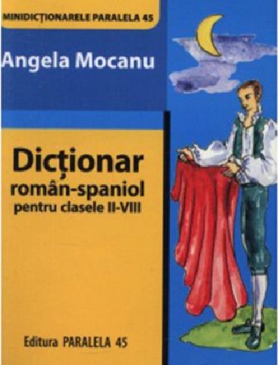 Minidictionar Roman-Spaniol pentru Clasele II-VIII | Angela Mocanu Angela 2022