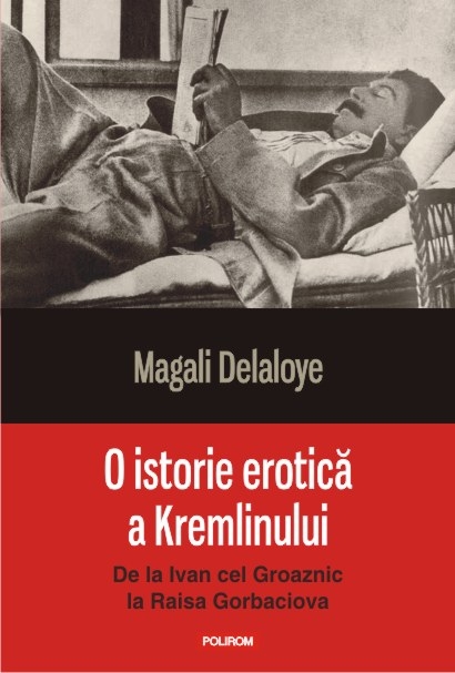 O istorie erotica a Kremlinului. De la Ivan cel Groaznic la Raisa Gorbaciova | Magali Delaloye