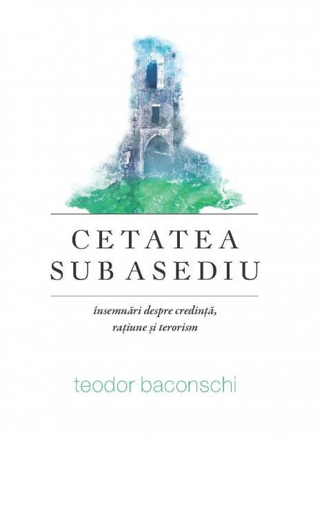 Cetatea sub asediu | Teodor Baconschi