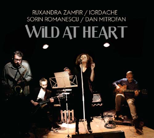 Wild at Heart | Ruxandra Zamfir, Iordache, Dan Mitrofan, Sorin Romanescu