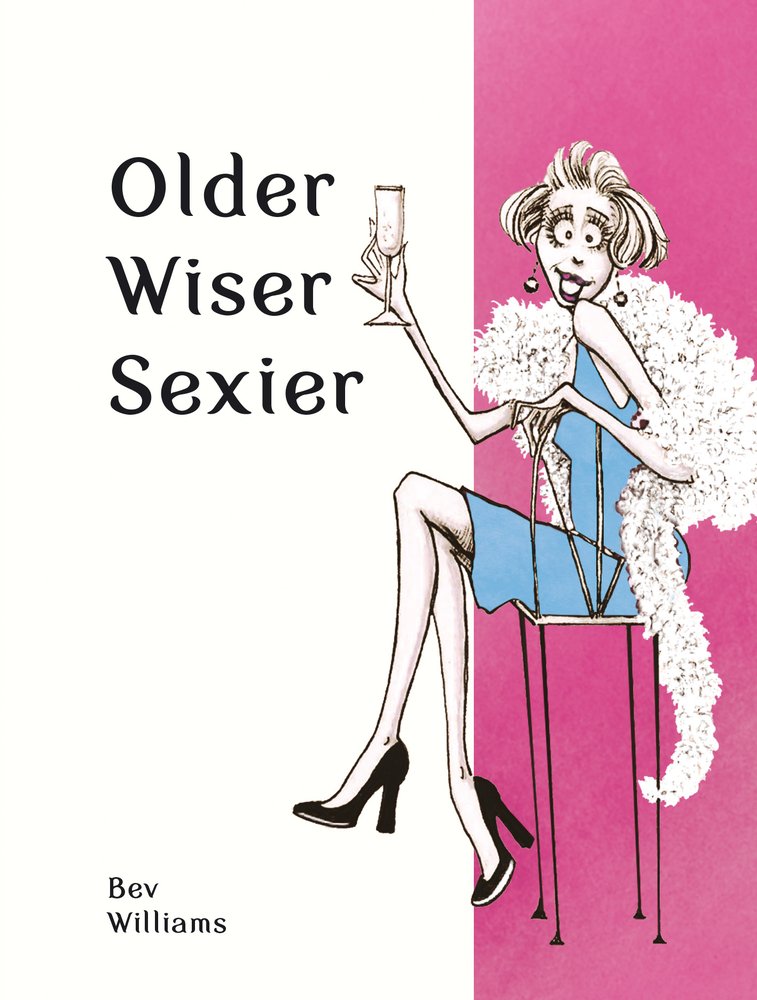 Vezi detalii pentru Older, Wiser, Sexier | Bev Williams