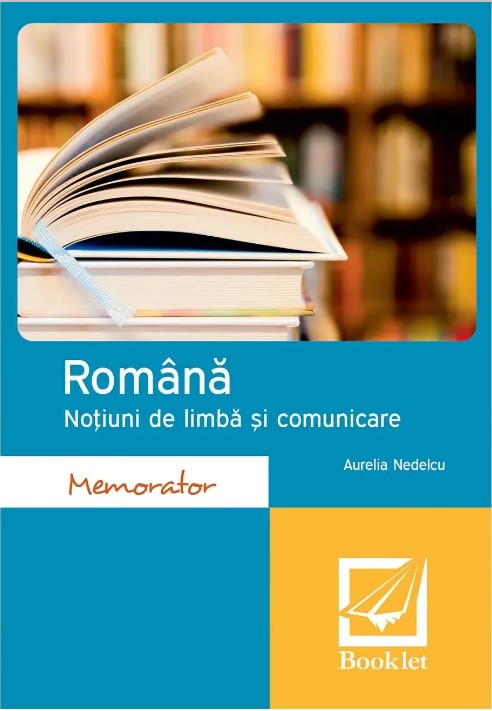 Memorator. Notiuni de limba si comunicare pentru clasele V-XII | Aurelia Nedelcu