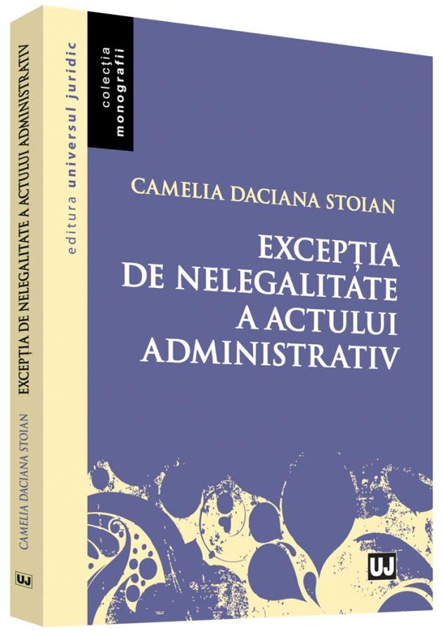 Exceptia de nelegalitate a actului admnistrativ | Camelia Daciana Stoian