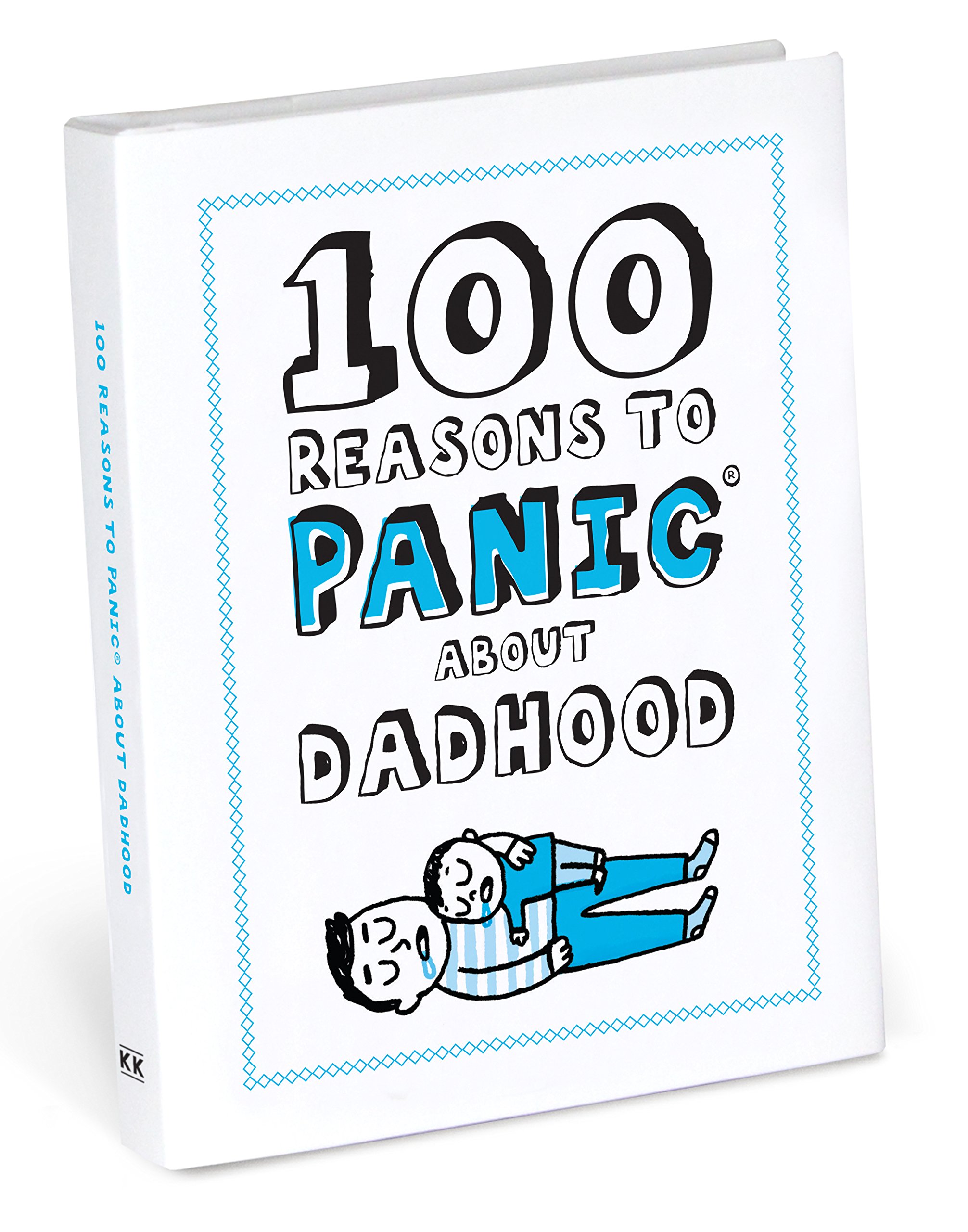 100 Reasons to Panic About Dadhood |