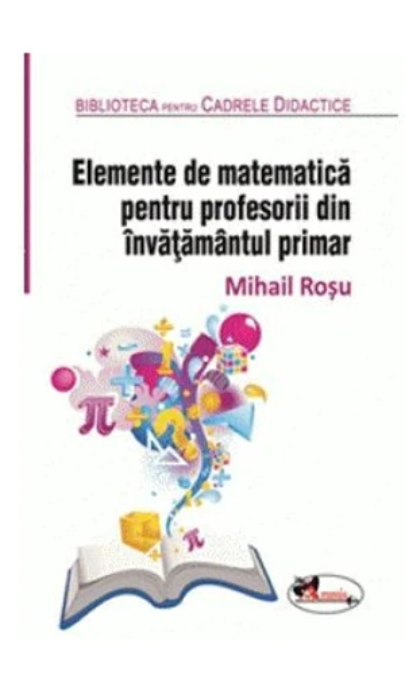 Elemente de matematica pentru profesorii invatamantului primar | Mihail Rosu Aramis poza bestsellers.ro