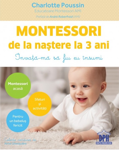 Montessori de la nastere la 3 ani | Charlotte Poussin De La Carturesti Carti Dezvoltare Personala 2023-09-21