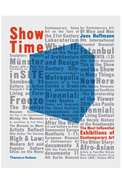 Show Time - The Most Influential Exhibitions of Contemporary Art | Jens Hoffmann