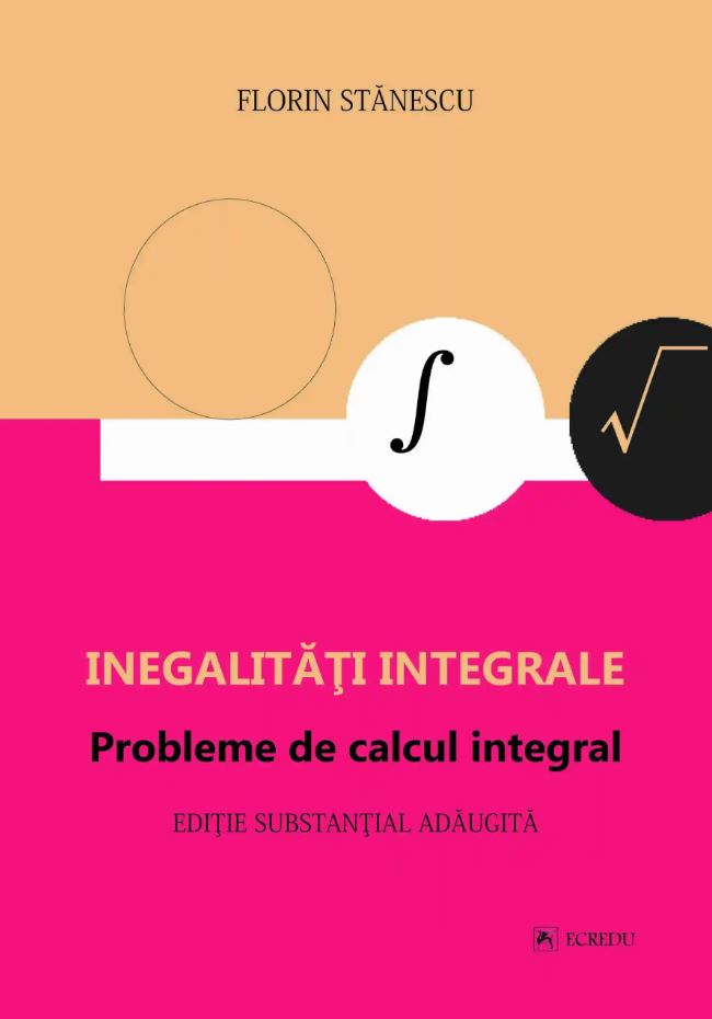 Inegalitati integrale. Probleme de calcul integral | Florin Stanescu