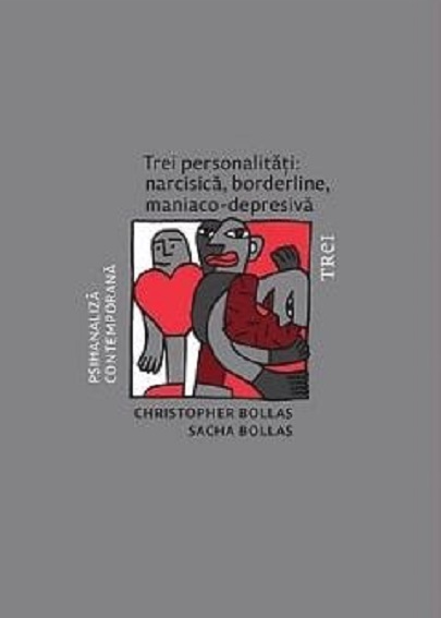 Trei personalitati: narcisica, borderline, maniaco-depresiva | Christopher Bollas, Sacha Bollas
