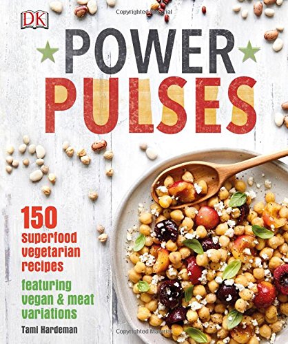 Power Pulses: 150 superfood vegetarian recipes | Tami Hardeman