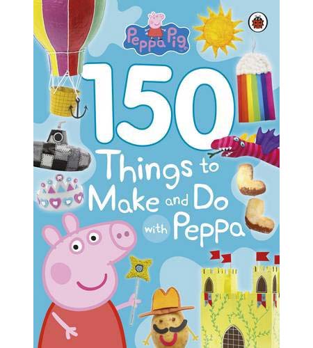 Peppa Pig: 150 Things to Make and Do with Peppa | Praca Zbiorowa