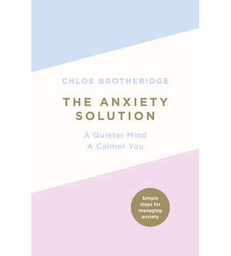 The Anxiety Solution: A Quieter Mind, a Calmer You | Chloe Brotheridge