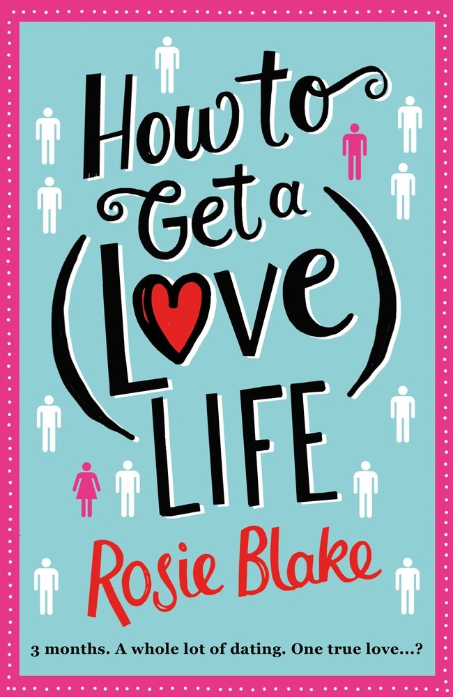 How to Get a (Love) Life | Rosie Blake
