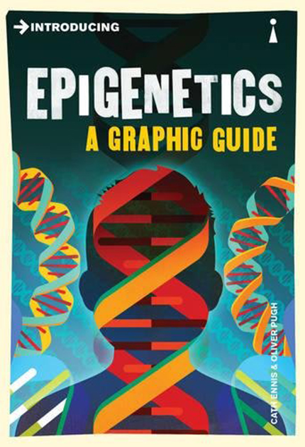Introducing Epigenetics: A Graphic Guide | Oliver Pugh, Cath Ennis